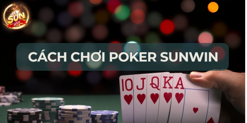 Quy trình các vòng chơi diễn tra trong Poker SUNWIN