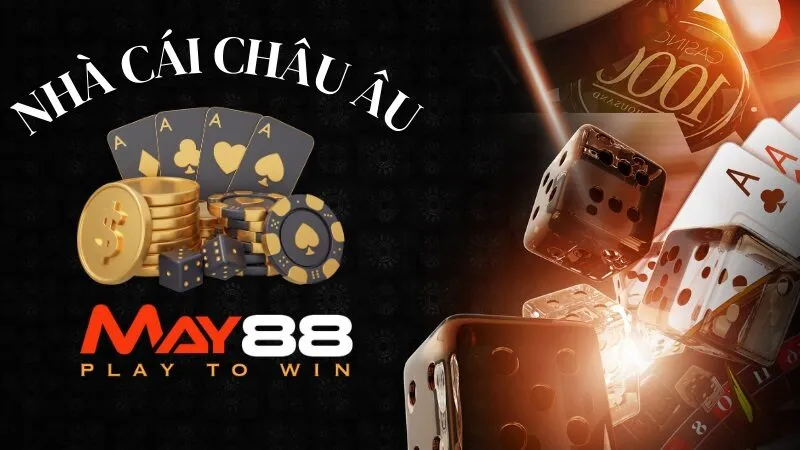 May88 - nhà cái nổi tiếng đến từ Châu Âu